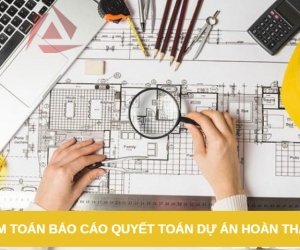 KIỂM TOÁN BÁO CÁO QUYẾT TOÁN DỰ ÁN HOÀN THÀNH